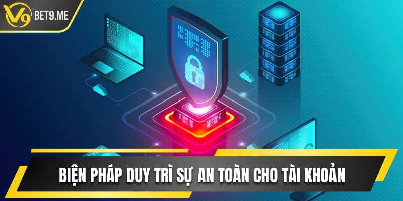 Biện pháp duy trì sự an toàn cho tài khoản thành viên