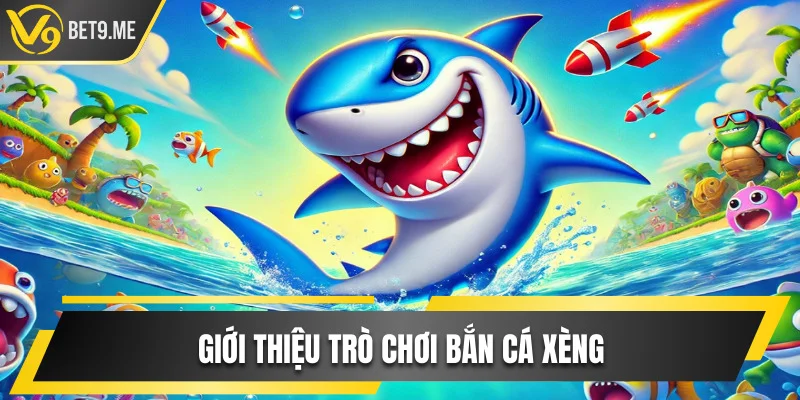 Thông tin về siêu phẩm game Bắn Cá Xèng