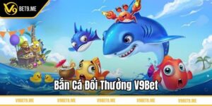 Bắn cá đổi thưởng V9Bet