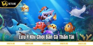 Lưu ý khi chơi bắn cá thần tài